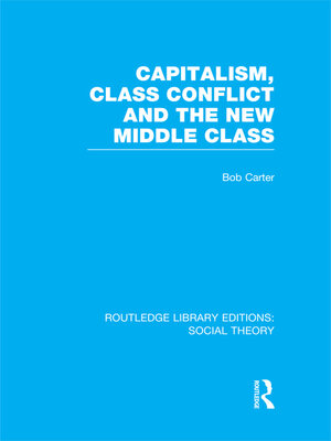cover image of Capitalism, Class Conflict and the New Middle Class (RLE Social Theory)